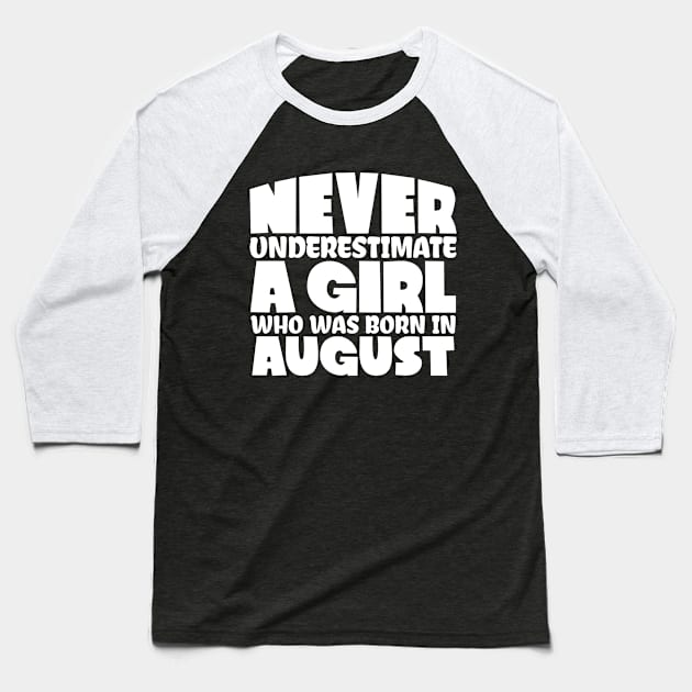 Never underestimate a girl who was born in August Baseball T-Shirt by colorsplash